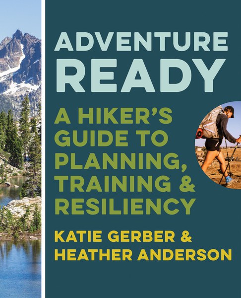 Adventure Ready: A Hiker's Guide to Planning, Training, and Resiliency