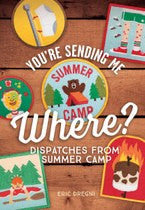 You're Sending Me Where?: Dispatches from Summer Camp - The Lake and Company